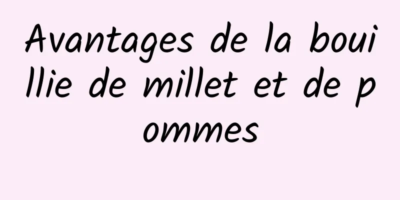 Avantages de la bouillie de millet et de pommes