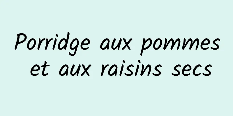 Porridge aux pommes et aux raisins secs