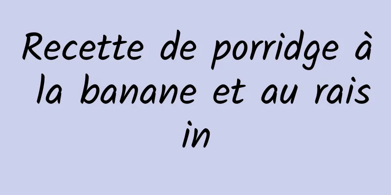 Recette de porridge à la banane et au raisin