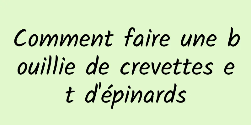 Comment faire une bouillie de crevettes et d'épinards