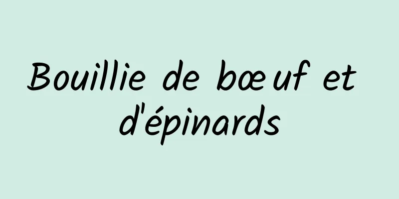 Bouillie de bœuf et d'épinards