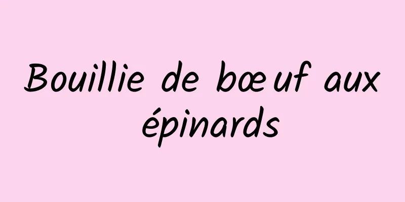 Bouillie de bœuf aux épinards