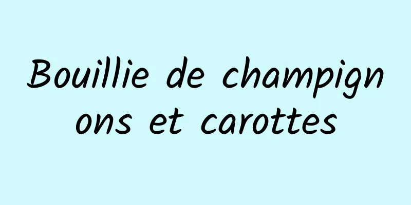 Bouillie de champignons et carottes