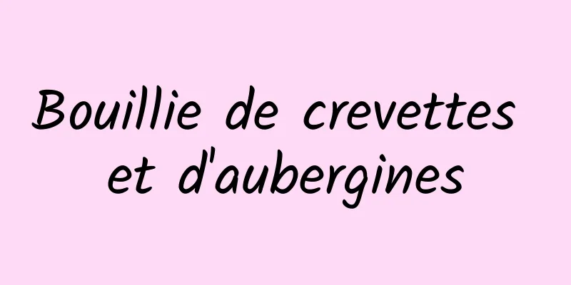 Bouillie de crevettes et d'aubergines