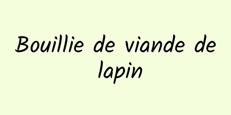 Bouillie de viande de lapin