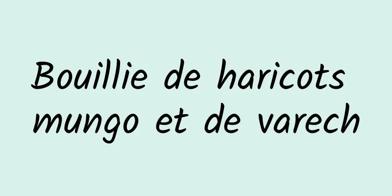 Bouillie de haricots mungo et de varech