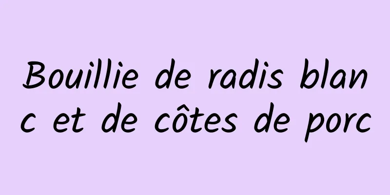 Bouillie de radis blanc et de côtes de porc