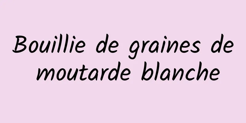 Bouillie de graines de moutarde blanche