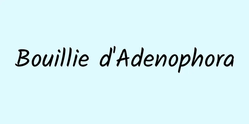 Bouillie d'Adenophora