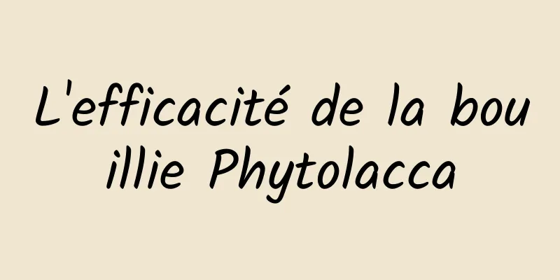 L'efficacité de la bouillie Phytolacca