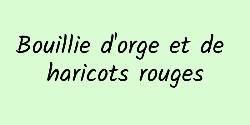 Bouillie d'orge et de haricots rouges