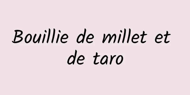 Bouillie de millet et de taro