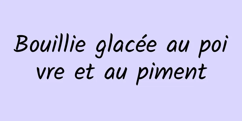 Bouillie glacée au poivre et au piment