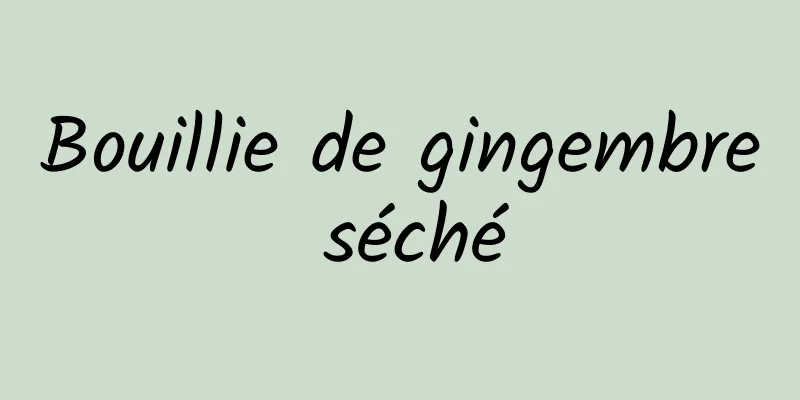 Bouillie de gingembre séché