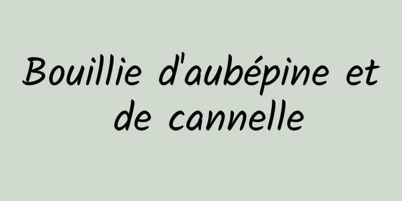 Bouillie d'aubépine et de cannelle