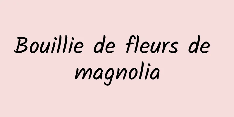 Bouillie de fleurs de magnolia