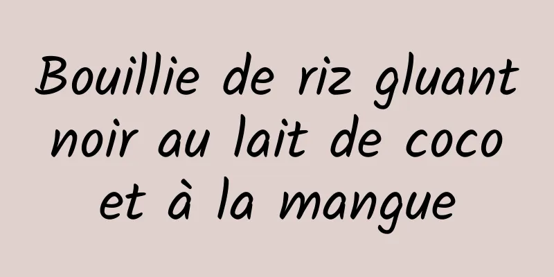 Bouillie de riz gluant noir au lait de coco et à la mangue