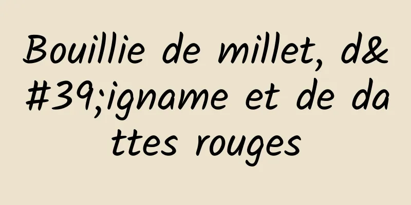 Bouillie de millet, d'igname et de dattes rouges