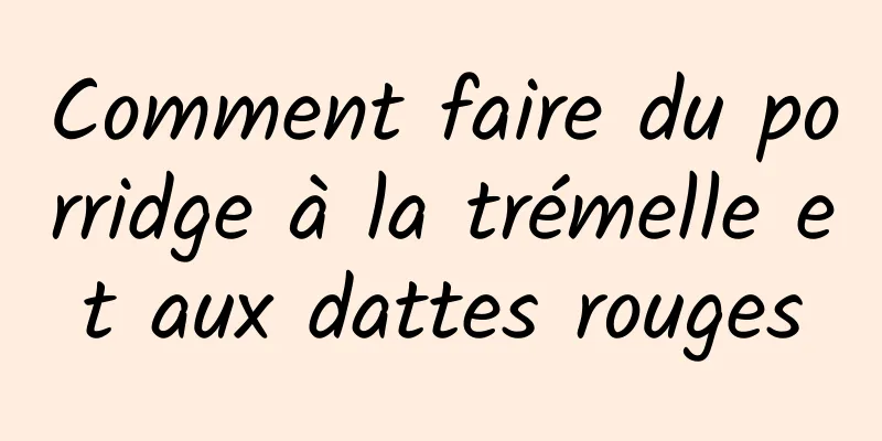 Comment faire du porridge à la trémelle et aux dattes rouges