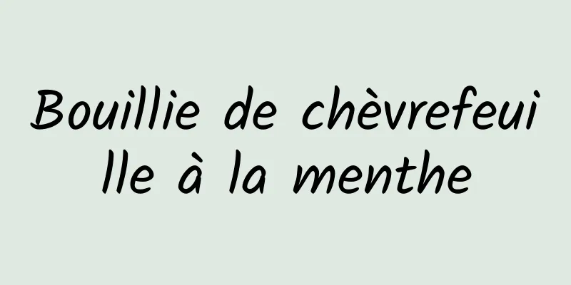 Bouillie de chèvrefeuille à la menthe