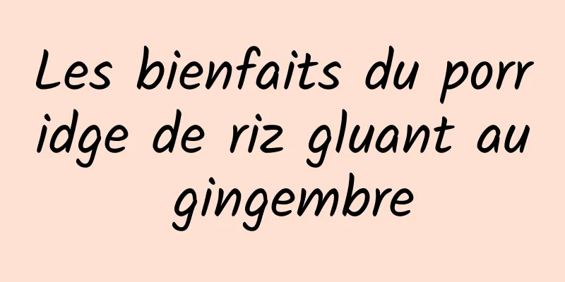 Les bienfaits du porridge de riz gluant au gingembre