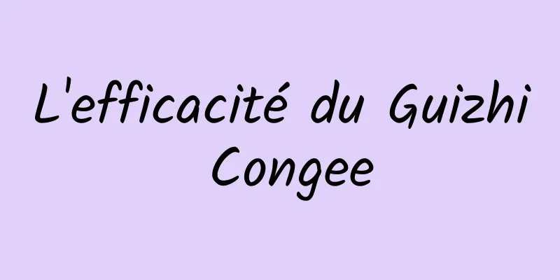 L'efficacité du Guizhi Congee