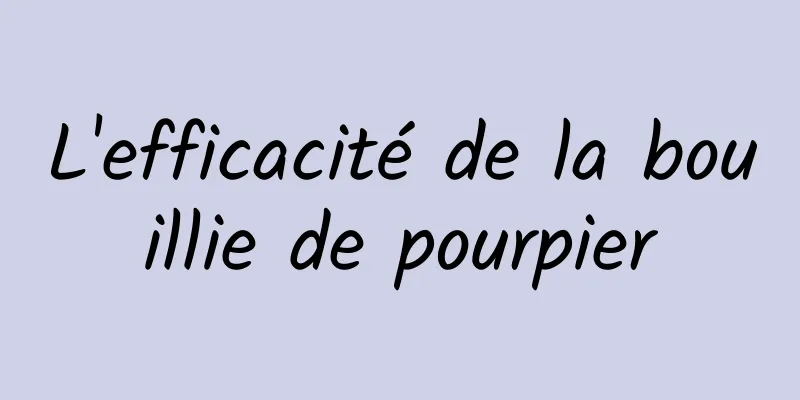 L'efficacité de la bouillie de pourpier