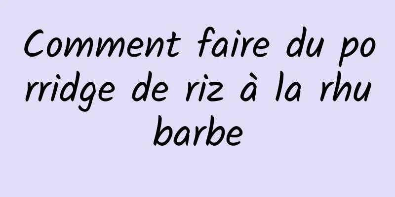 Comment faire du porridge de riz à la rhubarbe