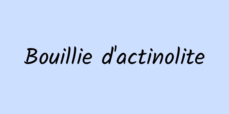 Bouillie d'actinolite