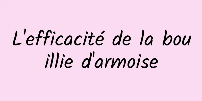 L'efficacité de la bouillie d'armoise