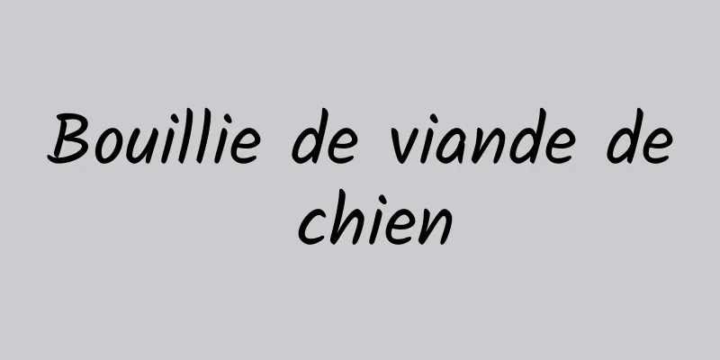 Bouillie de viande de chien