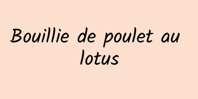 Bouillie de poulet au lotus