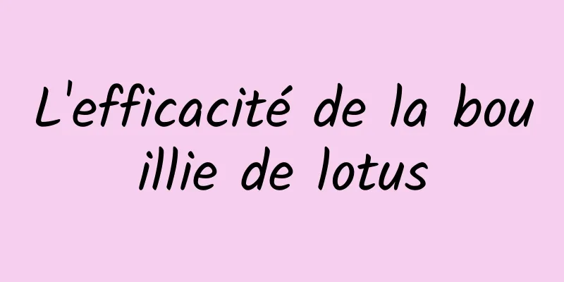 L'efficacité de la bouillie de lotus