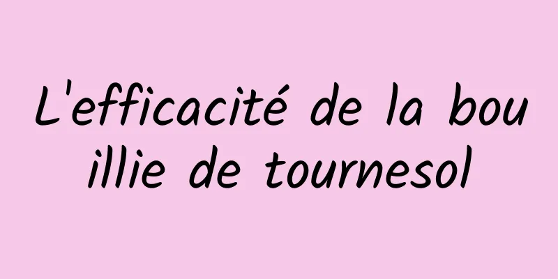 L'efficacité de la bouillie de tournesol