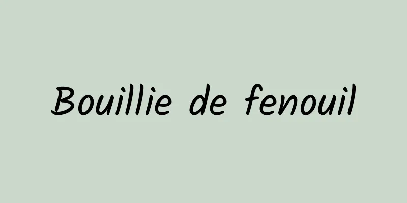 Bouillie de fenouil