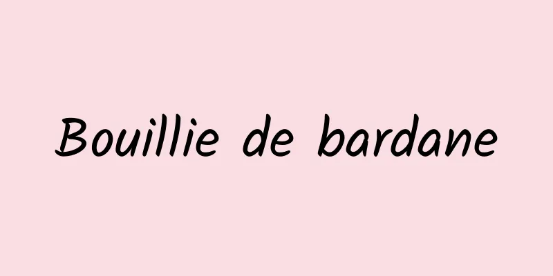 Bouillie de bardane