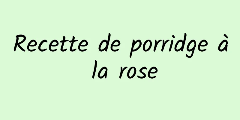 Recette de porridge à la rose