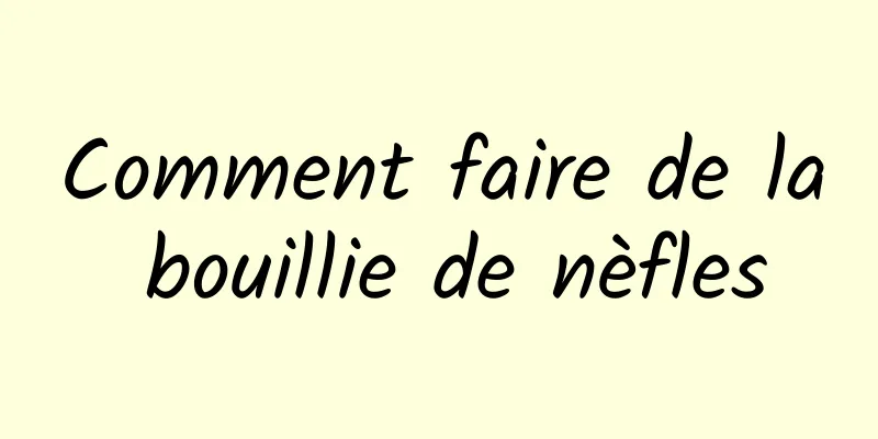 Comment faire de la bouillie de nèfles