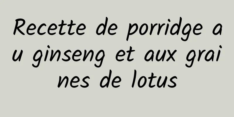 Recette de porridge au ginseng et aux graines de lotus