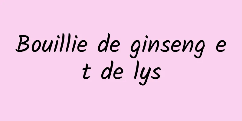 Bouillie de ginseng et de lys