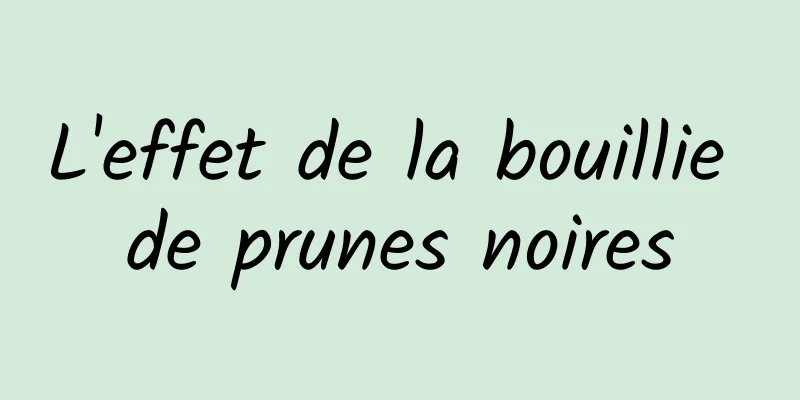 L'effet de la bouillie de prunes noires