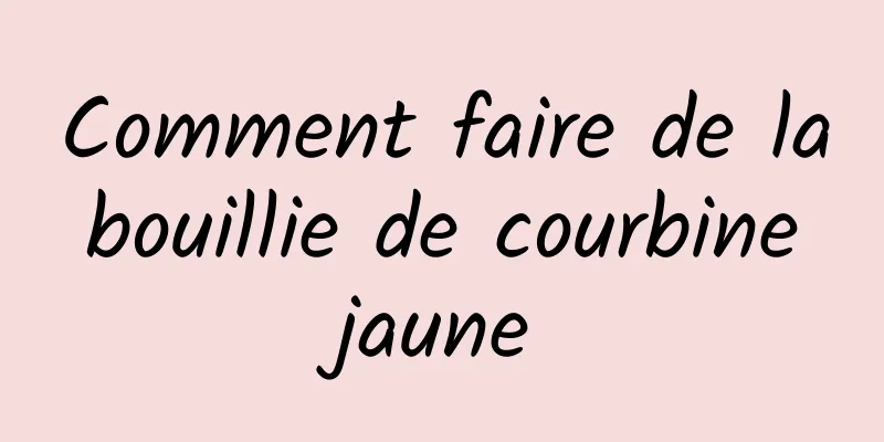 Comment faire de la bouillie de courbine jaune