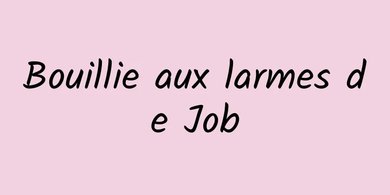 Bouillie aux larmes de Job