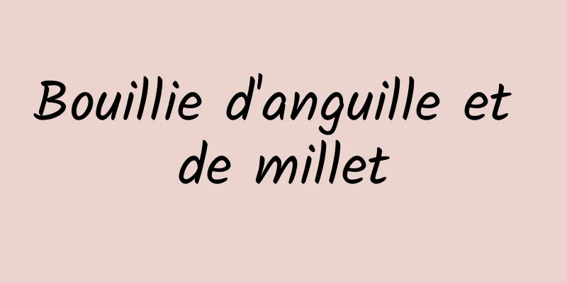 Bouillie d'anguille et de millet