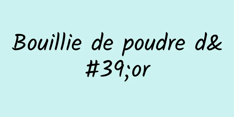 Bouillie de poudre d'or