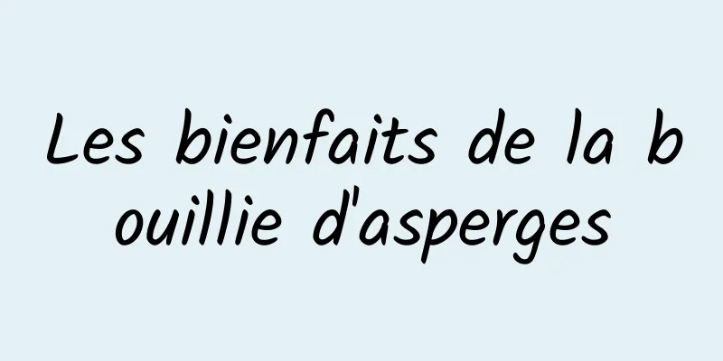 Les bienfaits de la bouillie d'asperges