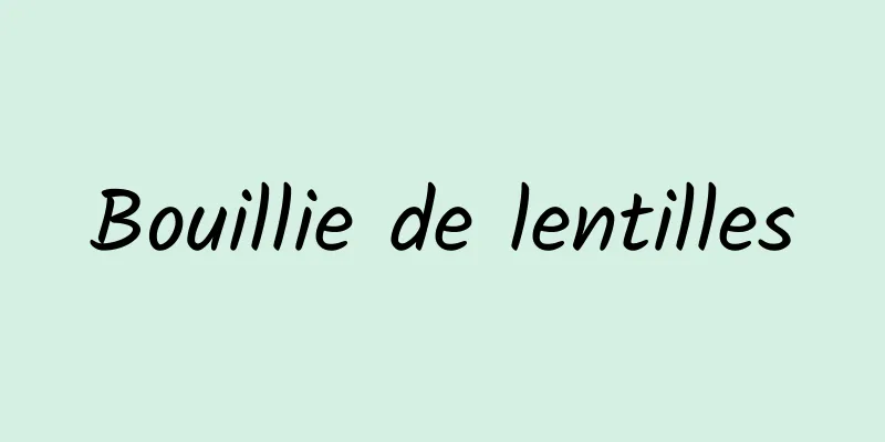 Bouillie de lentilles