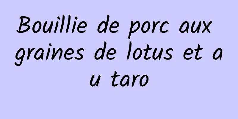 Bouillie de porc aux graines de lotus et au taro