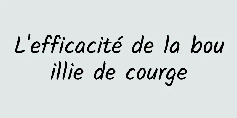 L'efficacité de la bouillie de courge