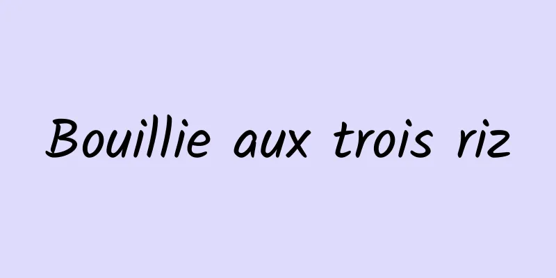 Bouillie aux trois riz